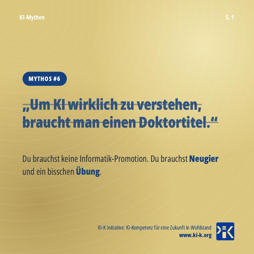 Karussell-Titel Mythos #6: Um KI wirklich zu verstehen, braucht man einen Doktortitel. Du brauchst keine Informatik-Promotion. Du brauchst Neugier und ein bisschen Übung.